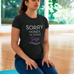 "Sorry Honey, I'm Doing Yoga Tonight" T-shirt (Black)